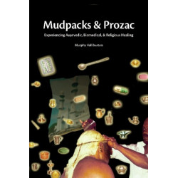 Mudpacks and Prozac: Experiencing Ayurvedic, Biomedical, and Religious Healing