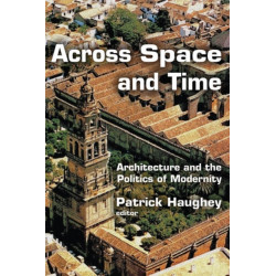 Across Space and Time: Architecture and the Politics of Modernity