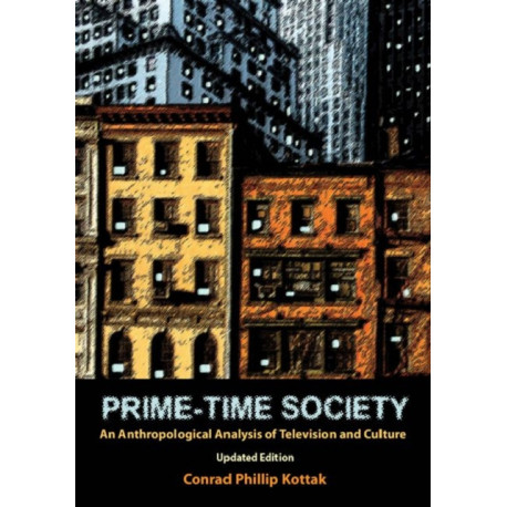 Prime-Time Society: An Anthropological Analysis of Television and Culture, Updated Edition