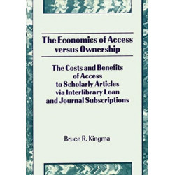 The Economics of Access Versus Ownership: The Costs and Benefits of Access to Scholarly Articles via Interlibrary Loan and Journal Subscriptio