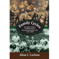 Family Cycles: Strength, Decline, and Renewal in American Domestic Life, 1630-2000