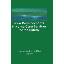 New Developments in Home Care Services for the Elderly: Innovations in Policy, Program, and Practice