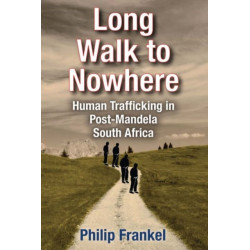 Long Walk to Nowhere: Human Trafficking in Post-Mandela South Africa