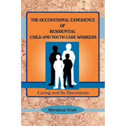 The Occupational Experience of Residential Child and Youth Care Workers: Caring and Its Discontents