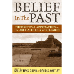 Belief in the Past: Theoretical Approaches to the Archaeology of Religion