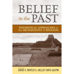 Belief in the Past: Theoretical Approaches to the Archaeology of Religion