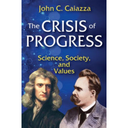 The Crisis of Progress: Science, Society, and Values