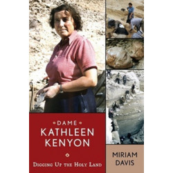 Dame Kathleen Kenyon: Digging Up the Holy Land