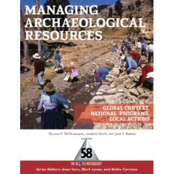 Managing Archaeological Resources: Global Context, National Programs, Local Actions