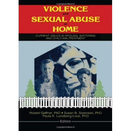 Violence and Sexual Abuse at Home: Current Issues in Spousal Battering and Child Maltreatment