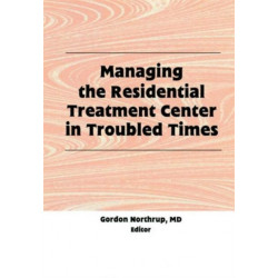 Managing the Residential Treatment Center in Troubled Times