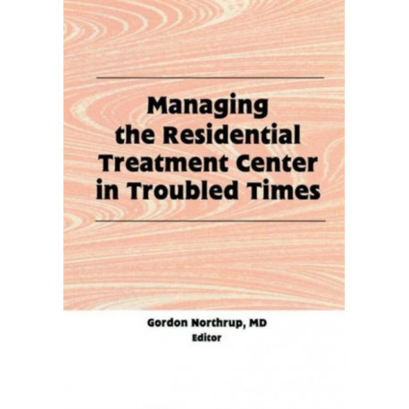 Managing the Residential Treatment Center in Troubled Times