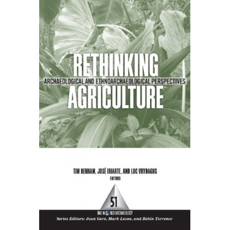 Rethinking Agriculture: Archaeological and Ethnoarchaeological Perspectives