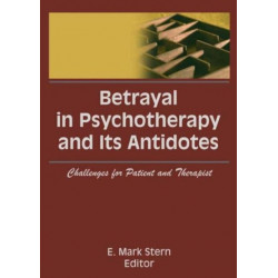 Betrayal in Psychotherapy and Its Antidotes: Challenges for Patient and Therapist
