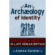 An Archaeology of Identity: Soldiers and Society in Late Roman Britain