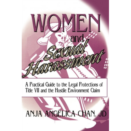 Women and Sexual Harassment: A Practical Guide to the Legal Protections of Title VII and the Hostile Environment Claim