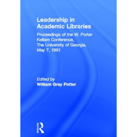 Leadership in Academic Libraries: Proceedings of the W. Porter Kellam Conference, The University of Georgia, May 7, 1991