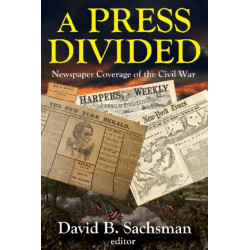A Press Divided: Newspaper Coverage of the Civil War
