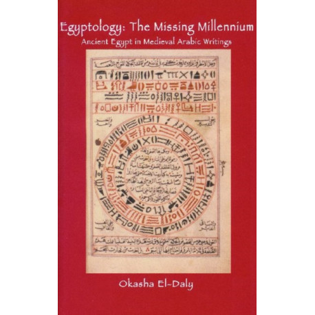 Egyptology: The Missing Millennium: Ancient Egypt in Medieval Arabic Writings