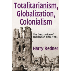 Totalitarianism, Globalization, Colonialism: The Destruction of Civilization Since 1914