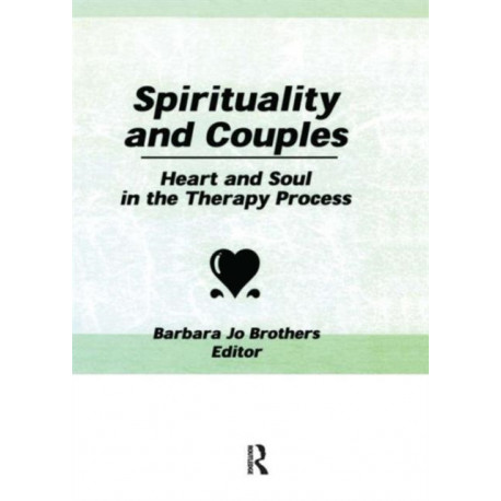 Spirituality and Couples: Heart and Soul in the Therapy Process