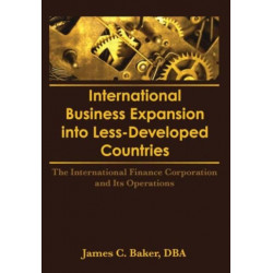 International Business Expansion Into Less-Developed Countries: The International Finance Corporation and Its Operations