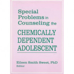 Special Problems in Counseling the Chemically Dependent Adolescent