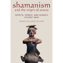 Shamanism and the Origin of States: Spirit, Power, and Gender in East Asia