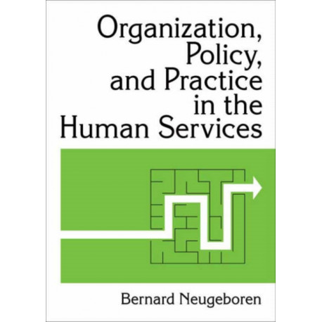 Organization, Policy, and Practice in the Human Services
