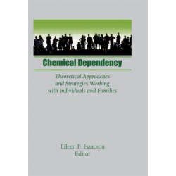 Chemical Dependency: Theoretical Approaches and Strategies Working with Individuals and Families