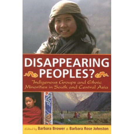 Disappearing Peoples?: Indigenous Groups and Ethnic Minorities in South and Central Asia