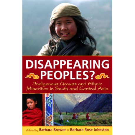 Disappearing Peoples?: Indigenous Groups and Ethnic Minorities in South and Central Asia