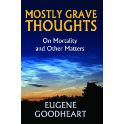 Mostly Grave Thoughts: On Mortality and Other Matters