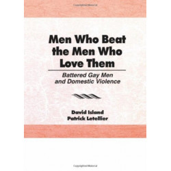 Men Who Beat the Men Who Love Them: Battered Gay Men and Domestic Violence