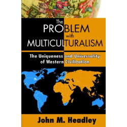The Problem with Multiculturalism: The Uniqueness and Universality of Western Civilization