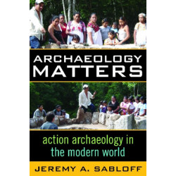 Archaeology Matters: Action Archaeology in the Modern World