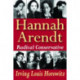 Hannah Arendt: Radical Conservative