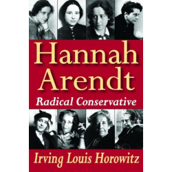 Hannah Arendt: Radical Conservative
