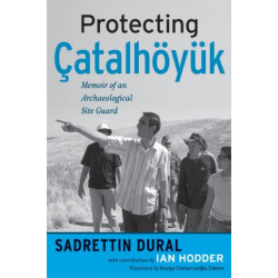 Protecting Catalhoyuk: Memoir of an Archaeological Site Guard