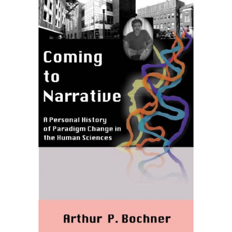 Coming to Narrative: A Personal History of Paradigm Change in the Human Sciences