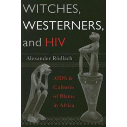 Witches, Westerners, and HIV: AIDS and Cultures of Blame in Africa