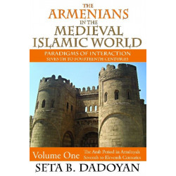 The Armenians in the Medieval Islamic World: The Arab Period in Armnyahseventh to Eleventh Centuries