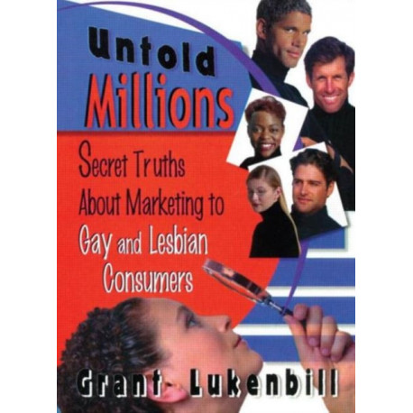 Untold Millions: Secret Truths About Marketing to Gay and Lesbian Consumers