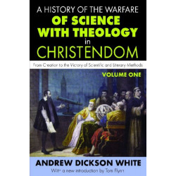 A History of the Warfare of Science with Theology in Christendom: Volume 1, From Creation to the Victory of Scientific and Literary Methods