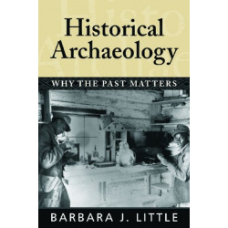 Historical Archaeology: Why the Past Matters