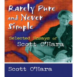 Rarely Pure and Never Simple: Selected Essays of Scott O'Hara