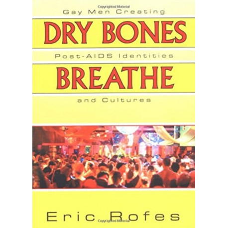 Dry Bones Breathe: Gay Men Creating Post-AIDS Identities and Cultures