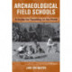 Archaeological Field Schools: A Guide for Teaching in the Field