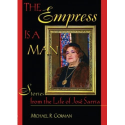 The Empress Is a Man: Stories from the Life of Jose Sarria