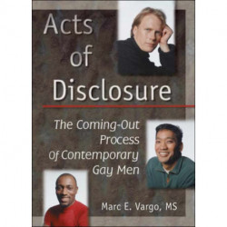 Acts of Disclosure: The Coming-Out Process of Contemporary Gay Men